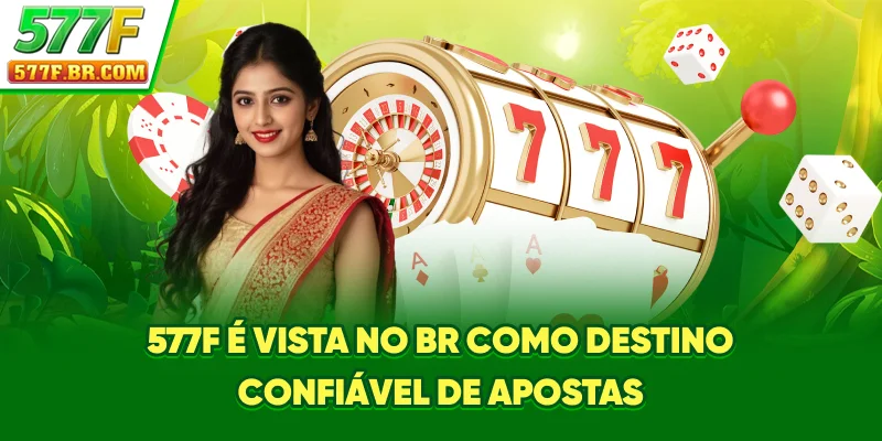 577F é vista no BR como destino confiável de apostas