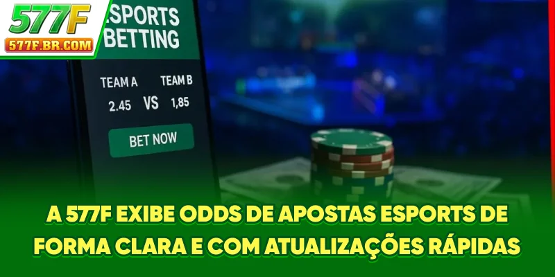 A 577F exibe odds de Apostas E-sports de forma clara e com atualizações rápidas