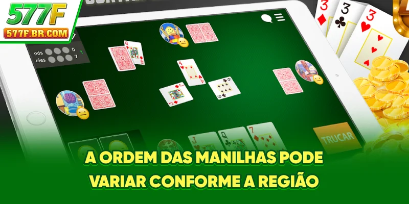 A ordem das manilhas pode variar conforme a região