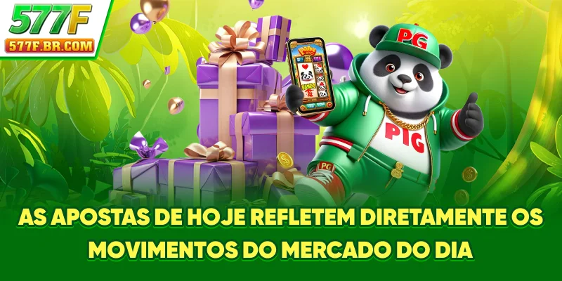 As Apostas de hoje refletem diretamente os movimentos do mercado do dia