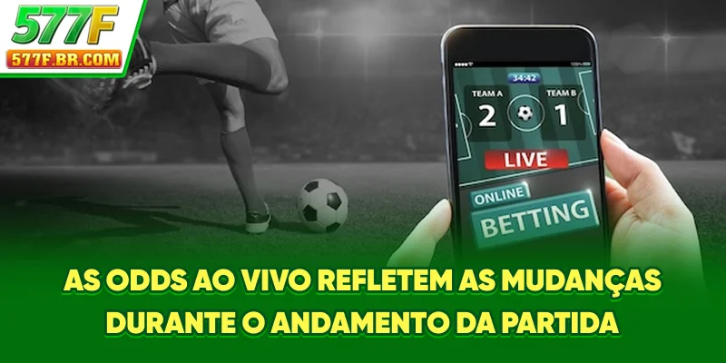 As Odds ao vivo refletem as mudanças durante o andamento da partida