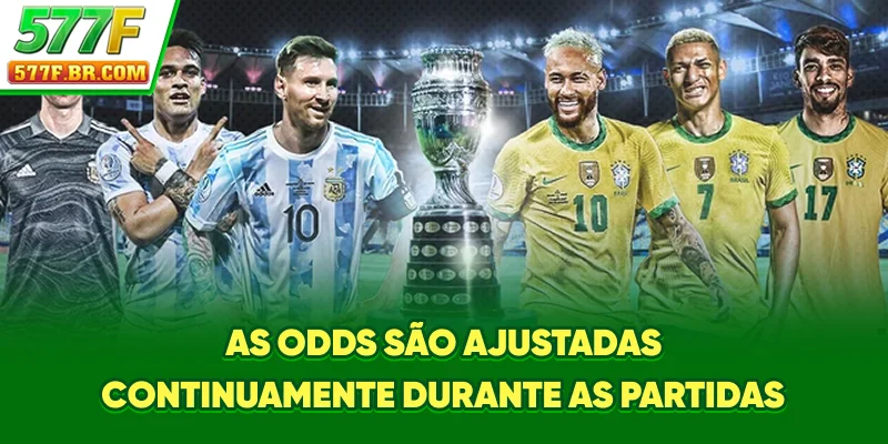 As odds são ajustadas continuamente durante as partidas