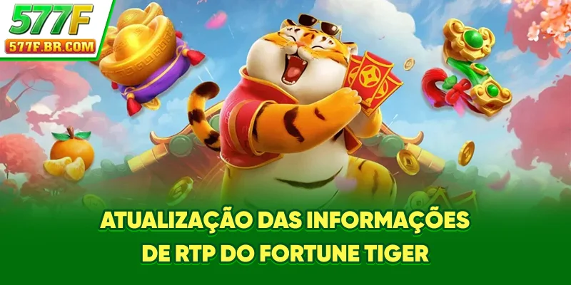 Atualização das informações de RTP do Fortune Tiger