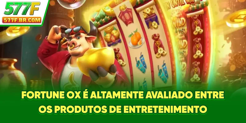 Fortune Ox é altamente avaliado entre os produtos de entretenimento