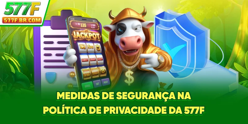 Medidas de segurança na Política de Privacidade da 577F