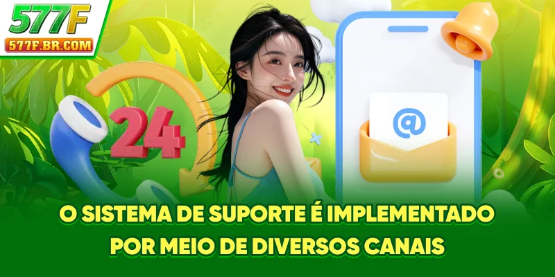 O sistema de suporte é implementado por meio de diversos canais