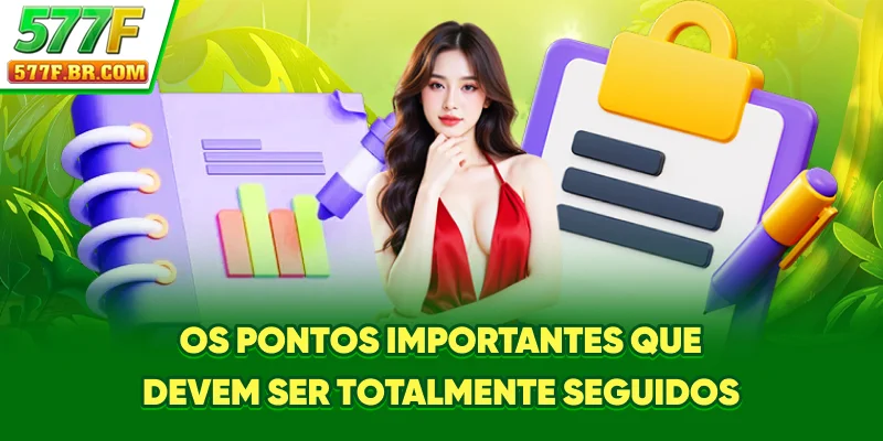 Os pontos importantes que devem ser totalmente seguidos