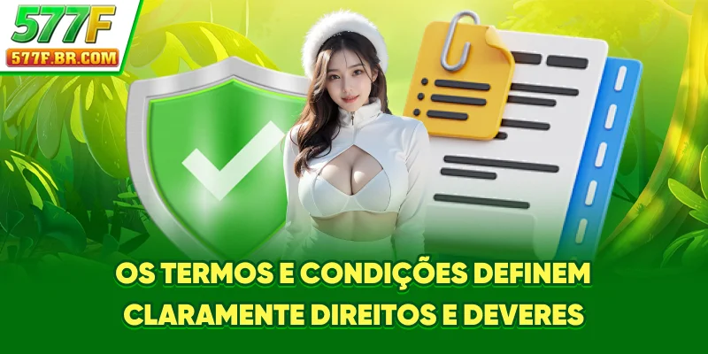 Os Termos e Condições definem claramente direitos e deveres