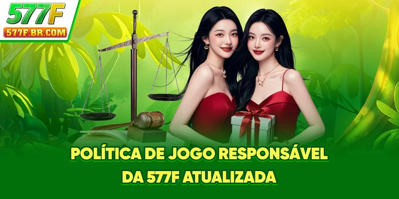 Política de Jogo Responsável da 577F atualizada