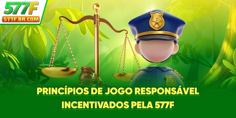 Princípios de Jogo Responsável incentivados pela 577F