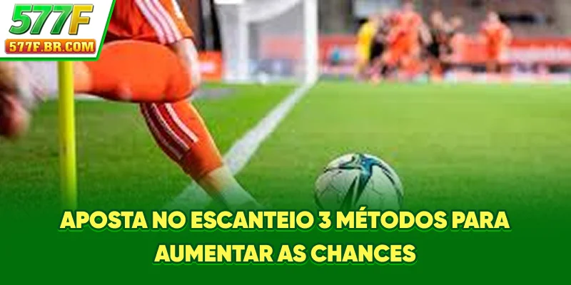 Aposta no Escanteio - 3 Métodos para Aumentar as Chances