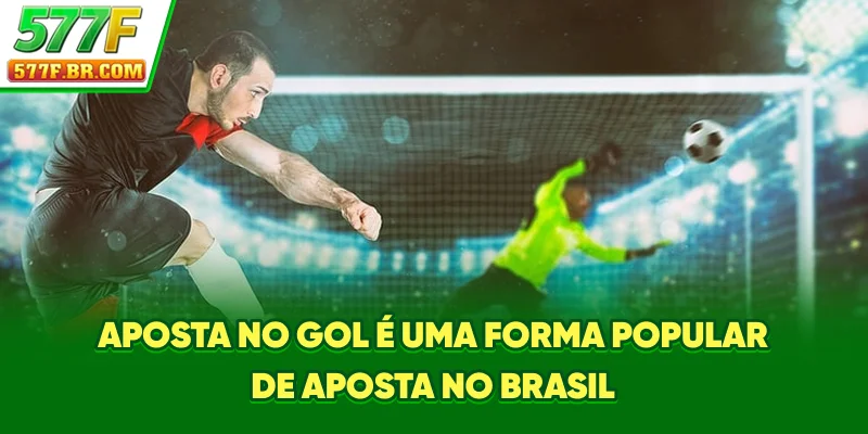 Aposta no gol é uma forma popular de aposta no Brasil