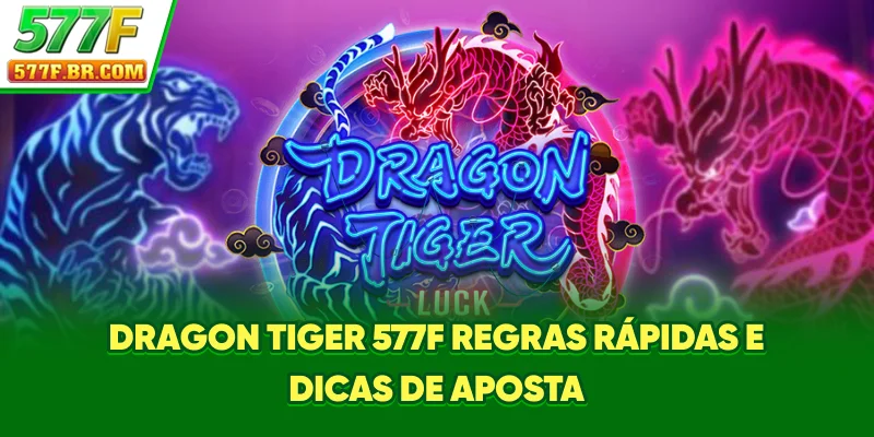Dragon Tiger 577F - Regras Rápidas E Dicas De Aposta