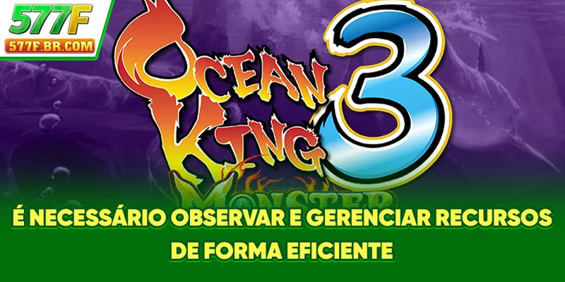 É necessário observar e gerenciar recursos de forma eficiente