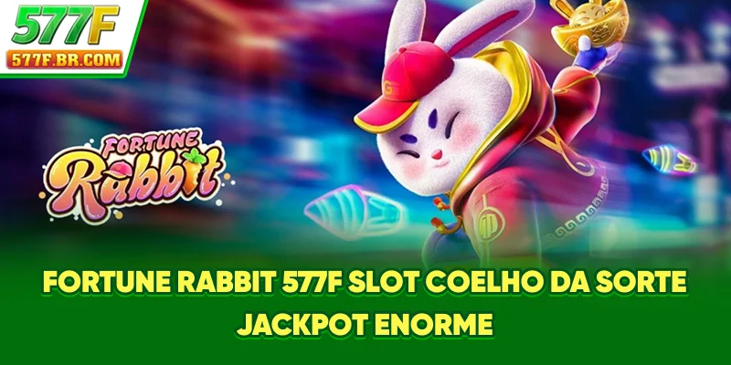 Fortune Rabbit 577F - Slot Coelho Da Sorte, Jackpot Enorme
