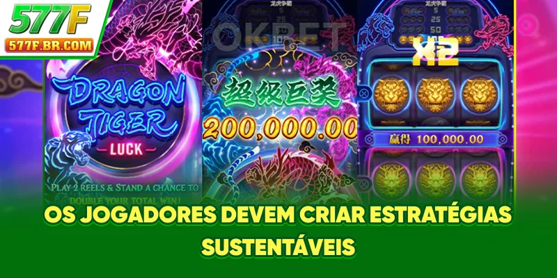 Os jogadores devem criar estratégias sustentáveis