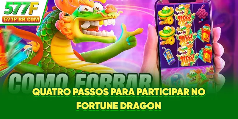 Quatro passos para participar no Fortune Dragon